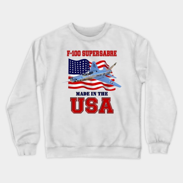 F-100 Super Sabre Made in the USA Crewneck Sweatshirt by MilMerchant